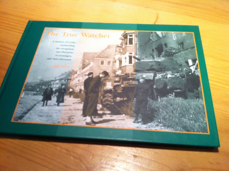 Piëst, Jan (gesigneerd) - The True Watcher - a memoir of events surrounding the occupation and liberation of Groningen and their aftermath