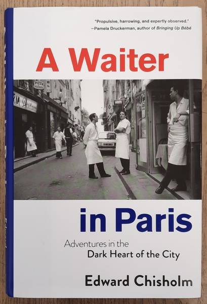 CHISHOLM, EDWARD. - A Waiter in Paris, Adventures in the Dark Heart of the City
