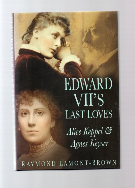 Lamont-Brown Raymond - Edward VII's lost Loves, Alice Keppel & Agnes Keyser