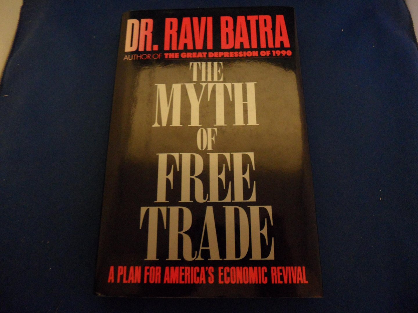 Batra, Dr. Ravi - The myth of free trade. A plan for America's Economic Revival