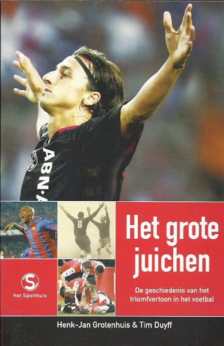 GROTENHUIS, HENK-JAN - Het Grote Juichen -De geschiedenis van het triomfvertoon in het voetbal