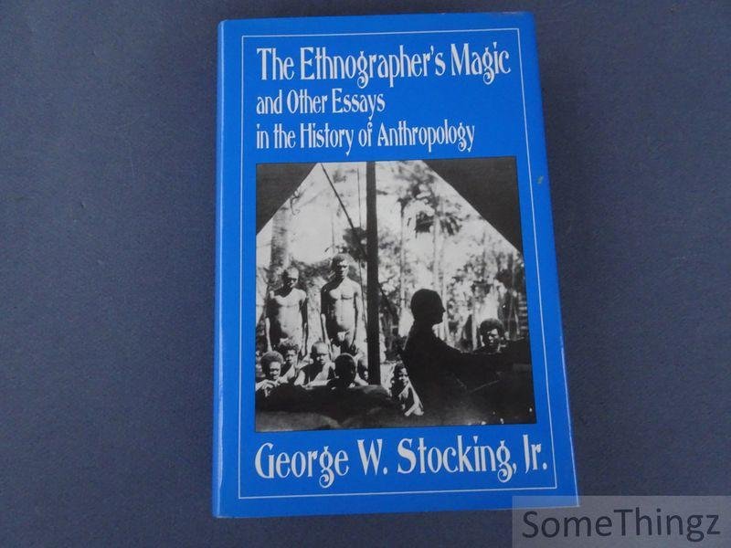 Stocking, George W.Jr. - The Ethnographer's Magic and Other Essays in the History of Anthropology.