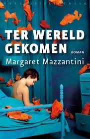 Mazzantini, Margaret - Ter wereld gekomen