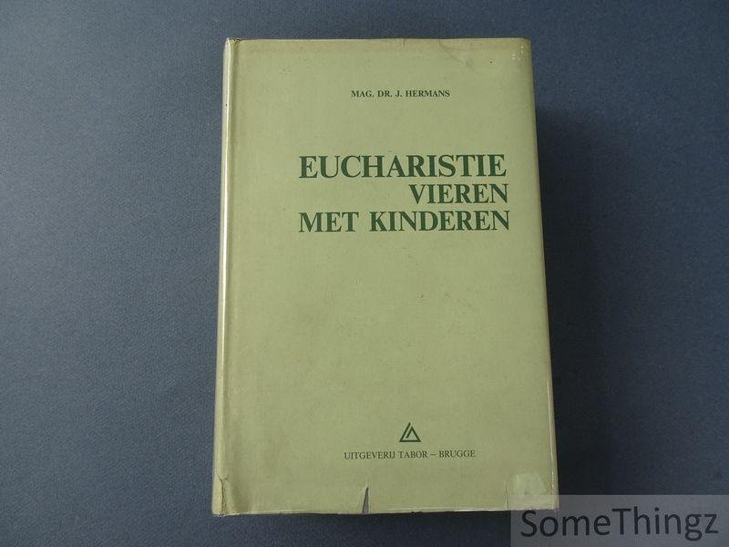 Hermans, J. - Eucharistie vieren met kinderen : een liturgie-wetenschappelijke studie over de deelname van het kind aan de eucharistie in het verleden en volgens de huidige kerkelijke richtlijnen
