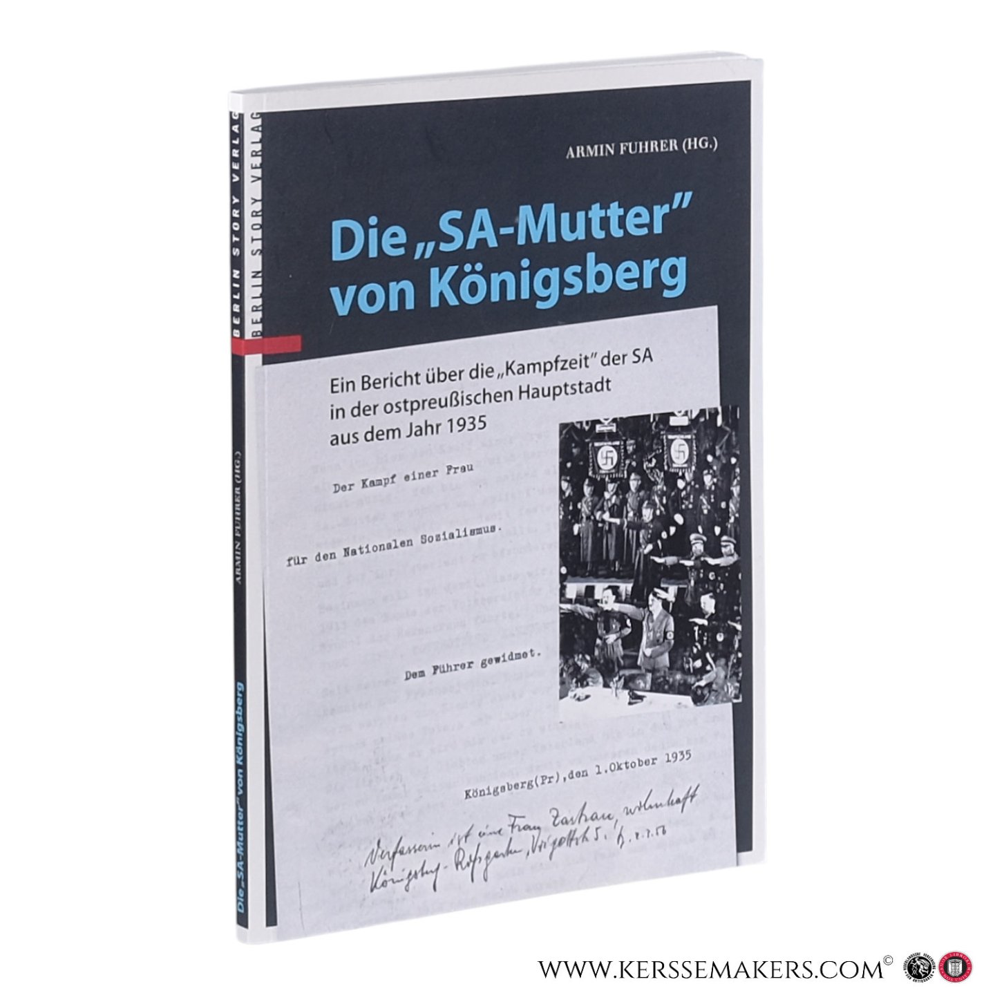 Fuhrer, Armin (ed.). - Die "SA-Mutter" von Königsberg?: Ein Bericht über die Kampfzeit der SA in der ostpreußischen Hauptstadt 1935.