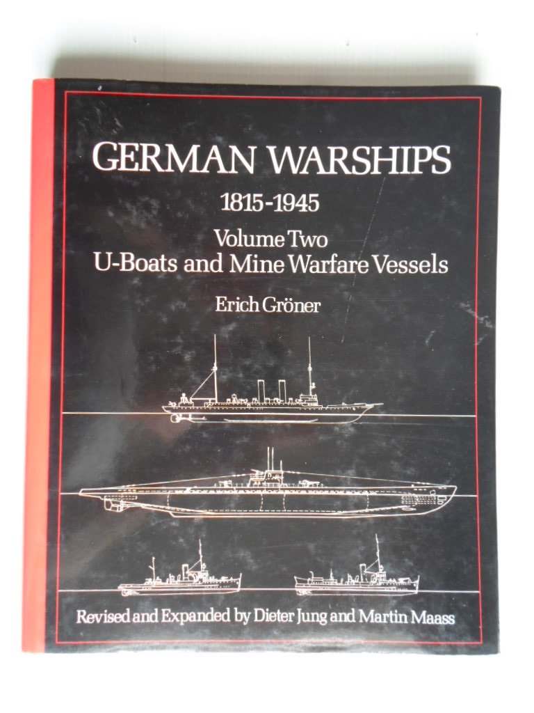 Grner, Erich, Revised & Expanded by Dieter Jung & Martin Maass - German Warships 1815-1945, Vol 2: U-Boats and Mine Warfare Vessels