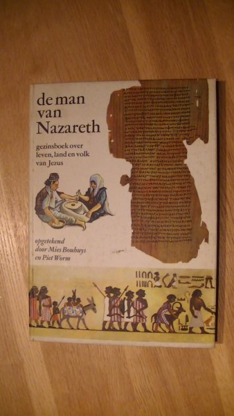 Bouhuys, Mies / Piet Worm - De man van Nazareth Gezinsboek over leven, land en volk van Jezus