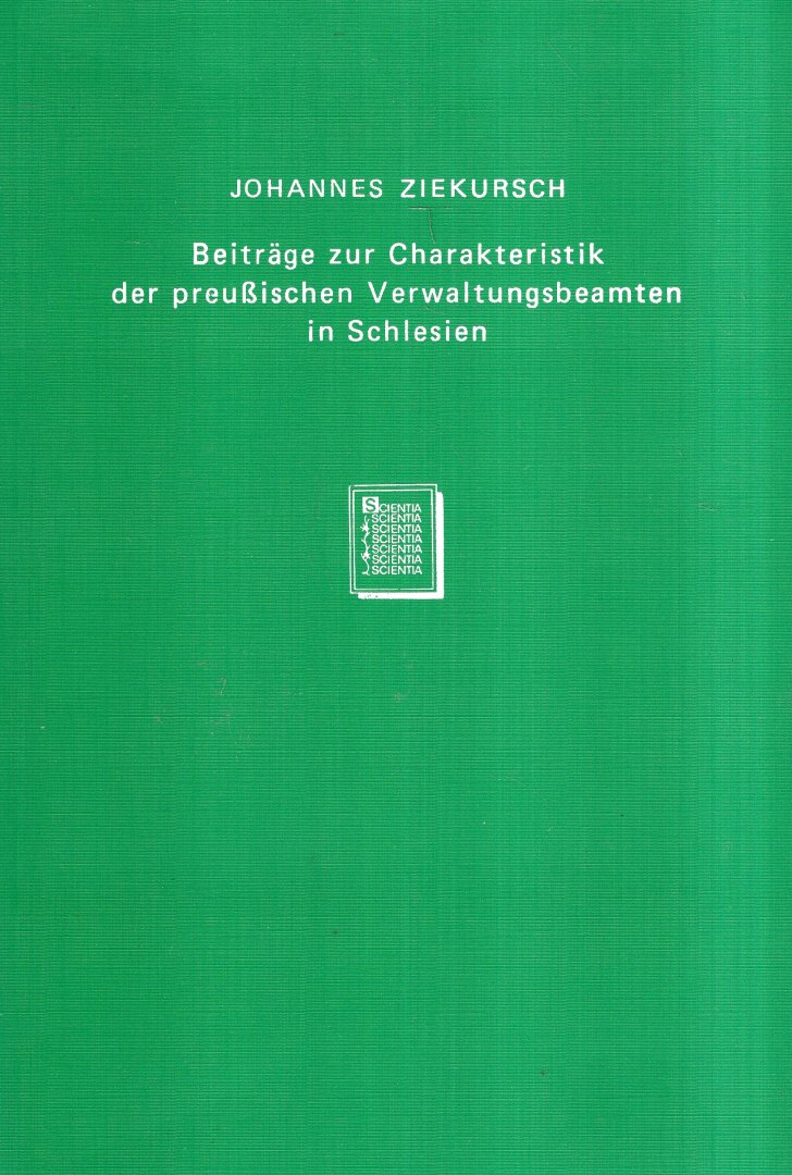 Ziekursch, Johannes. - Beiträge zur Charakteristik der preussischen Verwaltungsbeamten in Schlesien bis zum Untergang des friderizianischen Staates.