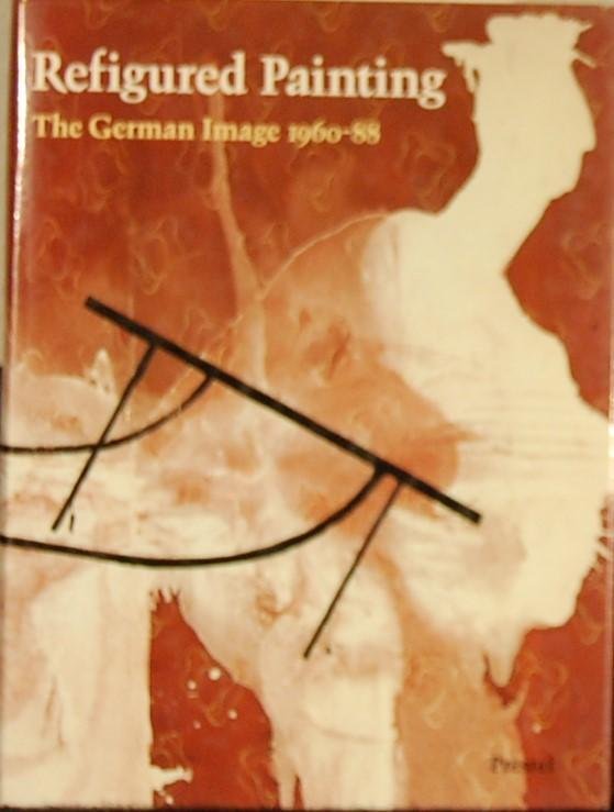- - Refigured Painting. The German Image 1960 -1988