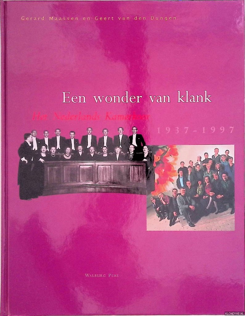 Maassen, Gerard & Geert van den Dungen - Een wonder van klank: het Nederlands Kamerkoor 1937-1997