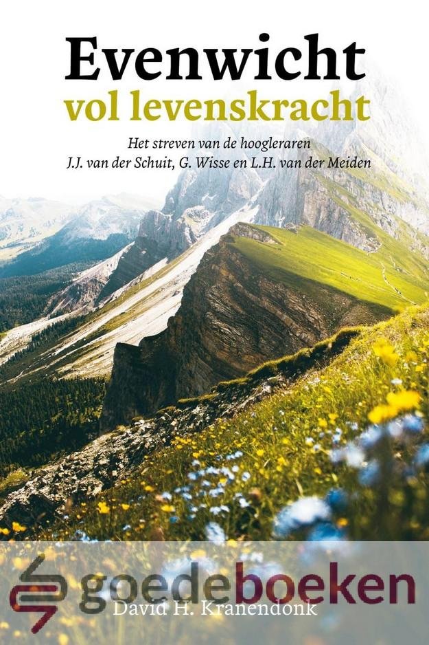 Kranendonk, David H. - Evenwicht vol levenskracht *nieuw* --- Het streven van de hoogleraren J.J. van der Schuit, G. Wisse en L.H. van der Meiden
