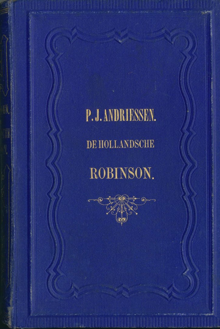Andriessen, P.J. - De Hollandsche Robinson Crusoë. Een leerzaam en prettig verhaal voor de Nederlandsche jeugd, Met platen. (Robinsonade)