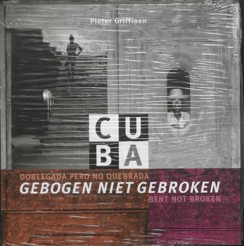 GRIFFIOEN, PIETER. - Cuba. Gebroken niet gebroken. Doblegada pero no quebrada. Bent not broken.