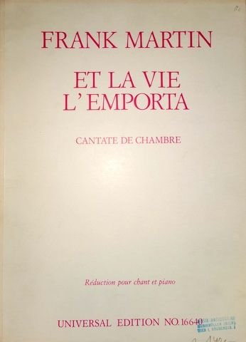 Martin, Frank: - Et la vie l`emporta. Cantate de chambre pour un petit ensemble vocal et instrumental 1974. Réduction pour chant et piano