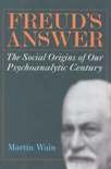 Wain, Martin - Freud's Answer / The Social Origins of Our Psychoanalytic Century
