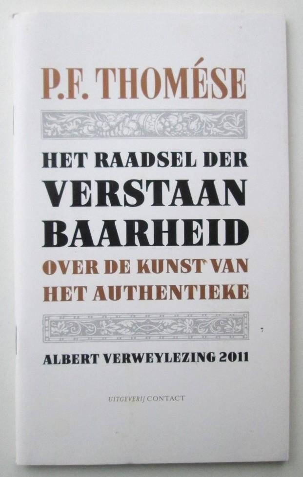 P.F. Thomése - Het raadsel der verstaanbaarheid - Over de kunst van het authentieke. Albert Verweylezing 2011