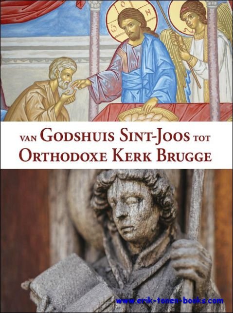 Collectief - Van Godshuis Sint-Joos tot Orthodoxe Kerk Brugge. Maison dieu - Paroisse orthodoxe - Almshouse - Orthodox parish