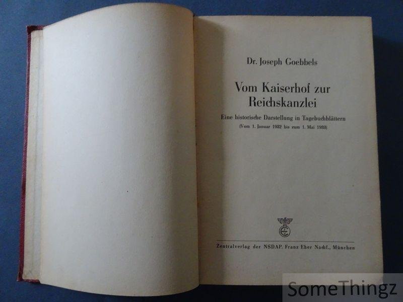Joseph Goebbels - Vom Kaiserhof zur Reichskanzlei. Eine historische Darstellung in Tagebuchblättern (Vom 1. Januar 1932 bis zum 1. Mai 1933).