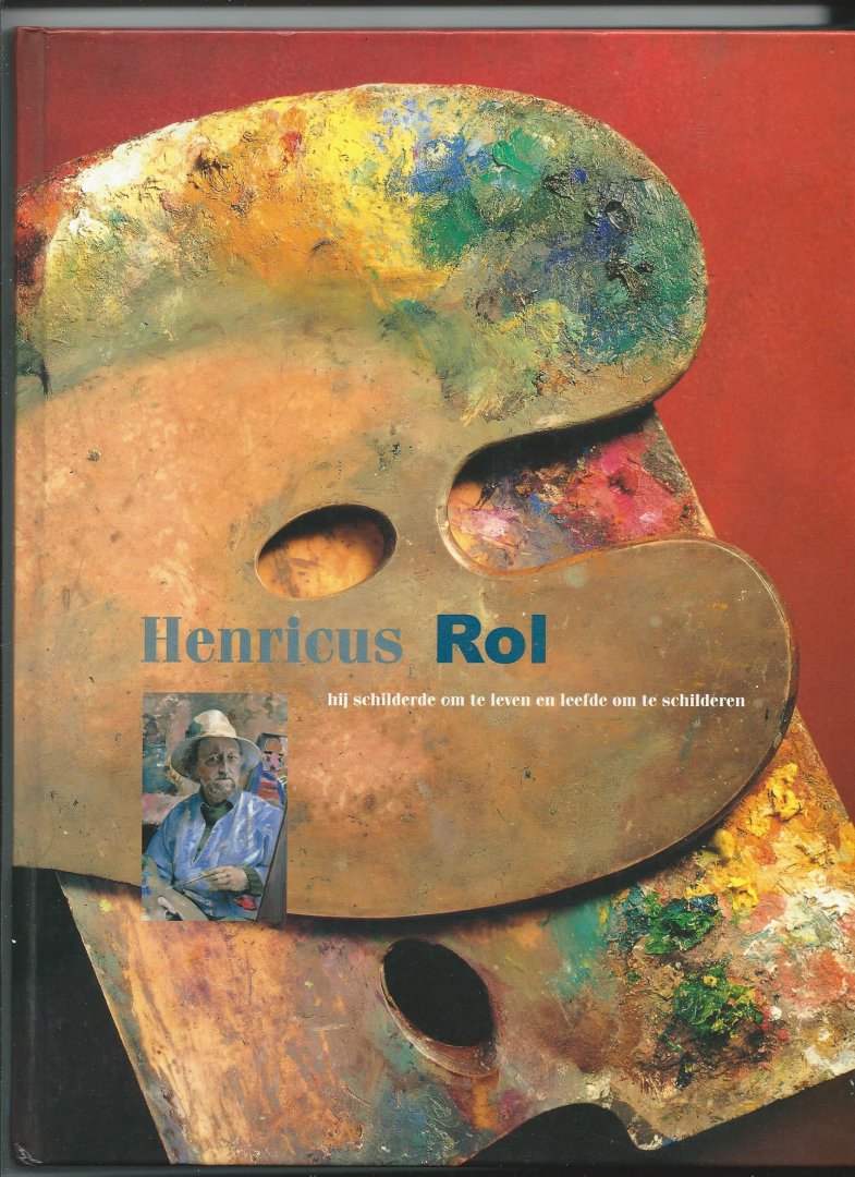 Meihuizen, A.W. - Henricus Rol. Hij schilderde om te leven en leefde om te schilderen.