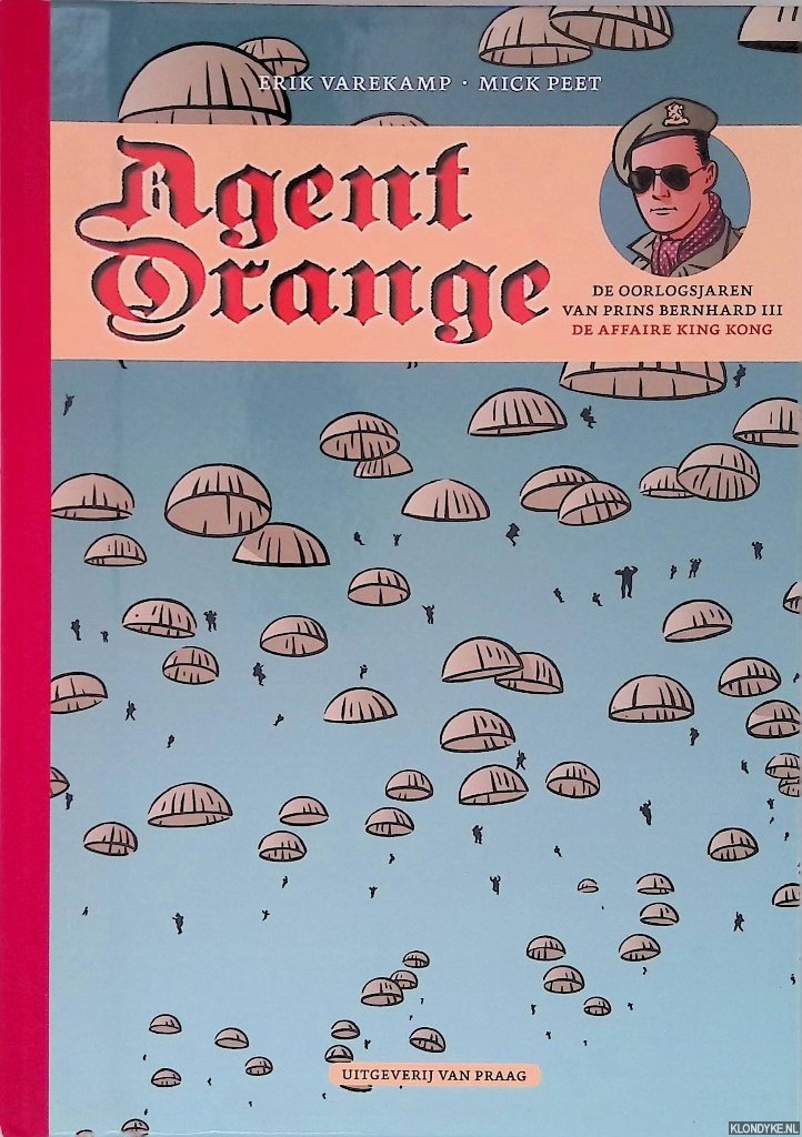 Varekamp, Erik & Mick Peet - Agent Orange: de oorlogsjaren van prins Bernhard III: De Aiffaire King Kong