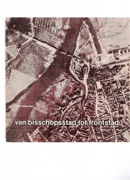 nederveen, fook - van bisschopsstad tot frontstad