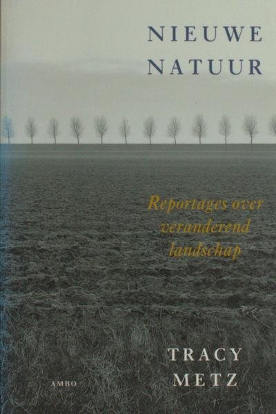 Metz, Tracy & Theo Baart (foto's). - Nieuwe natuur. Reportages over veranderend landschap.