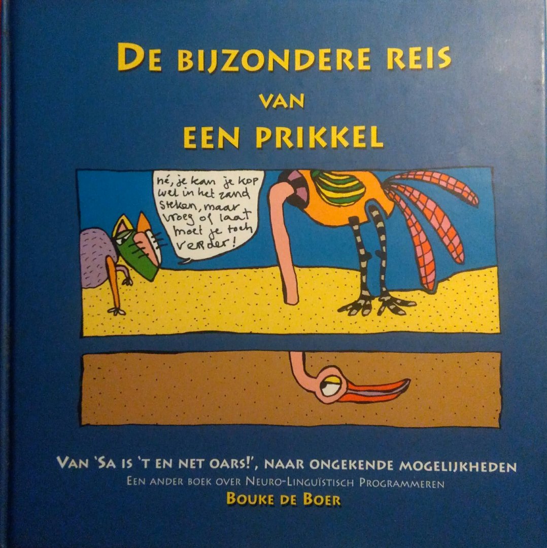Boer , Bouke de . [ isbn 9789080590311 ] 4524 ( Geillustreerd met diverse zwart - wit tekeningen . ) Geillustreerd met diverse zwart - wit tekeningen . - De Bijzondere Reis van een Prikkel . ( Van ' Sa is 't en net oars ! ' naar ongekende mogelijkheden . ) Een ander boek over Neuro - Linguistisch Programmeren . Een boek over NLP (Neurolinguistisch programmeren), een communicatiemethode die steeds -