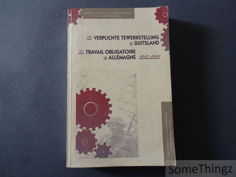 Alain Dantoing, Chantal Kesteloot, Pierre Jacquet, Carine Hurtekant, Alain Colignon, Etienne Verhoeyen, Mark van den Wijngaert, Dirk Luyten, Luc V. Vandeweyer. - De verplichte tewerkstelling in Duitsland, 1942-1945: acta van het symposium gehouden te Brussel op 6 en 7 oktober 1992 / Le travail obligatoire en Allemagne, 1942-1945: actes du symposium tenu à Bruxelles les 6 et 7 octobre 1992. [ TEXT NL-FR]