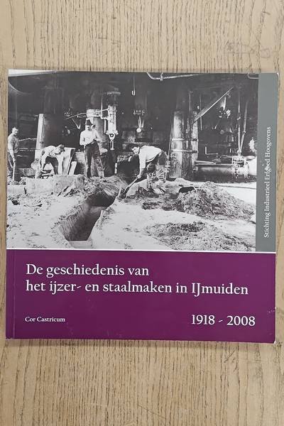 CASTRICUM, COR. - De geschiedenis van het ijzer- en staalmaken in IJmuiden 1918 - 2008