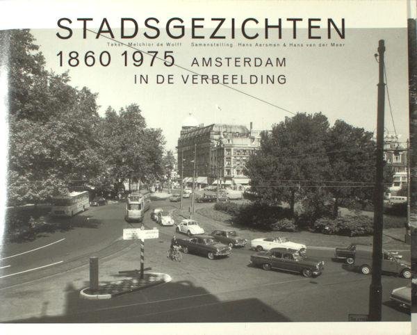 Wolff, Melchior de (tekst); Aarsman, Hans & Hans van der Meer (samenstelling). - Stadsgezichten 1860 - 1975. Amsterdam in de verbeelding