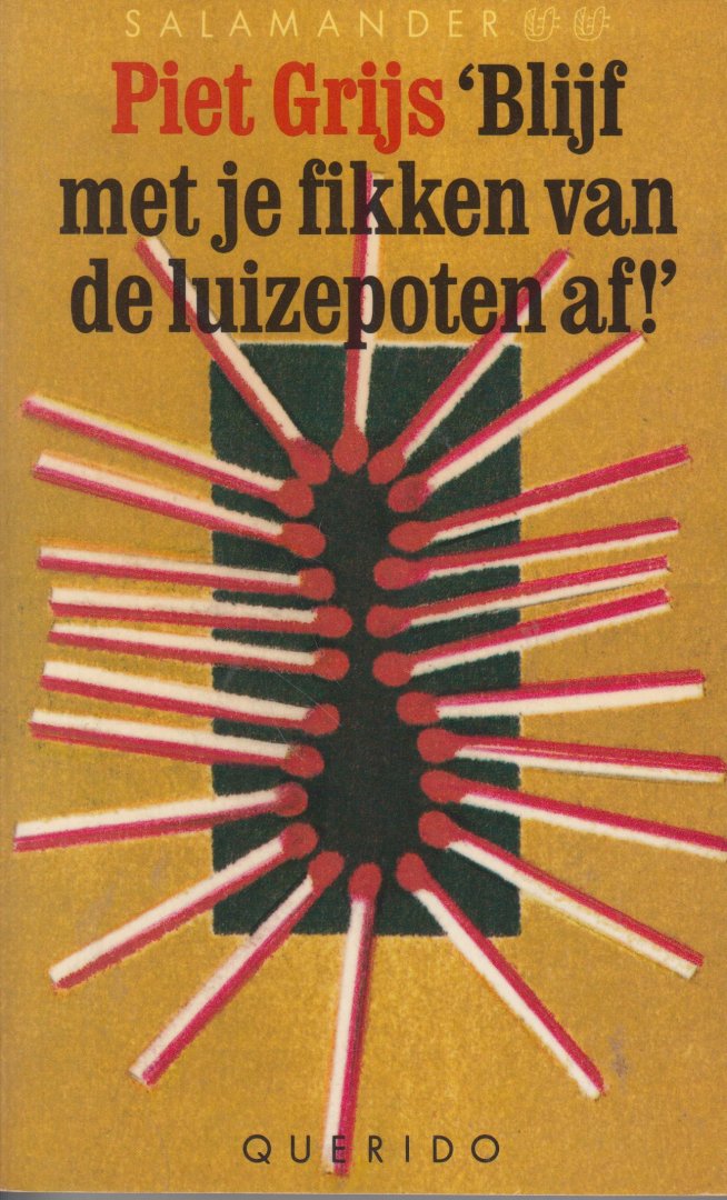 Grijs (Pseudoniem van Hugo Brandt Corstius, 29 augustus 1935 in Eindhoven), Piet - 'Blijf met fikken van de luizepoten af' - Piet Grijs was verbaasd toen hij ineens honderden brieven kreeg nadat hij een lijst met 'andere' woorden (van apehaar tot zwavelstokjes) had afgedrukt. De lezers van Vrij Nederland hielpen hem een lijs...