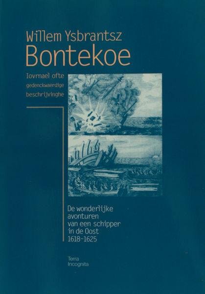 Roeper, V.D. (ed.) - Bontekoe. - Willem Ysbrantsz Bontekoe. Iovrnael ofte gedenckwardige beschrijvingehe . De wonderlijke avonturen van een schipper in de Oost 1618-1625.