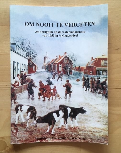 Om - Om nooit te vergeten : een terugblik op de watersnoodramp van 1953 in 's-Gravendeel