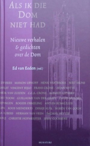 Ed van Eeden (red.) - Als ik die Dom niet had. Nieuwe verhalen & gedichten over de Dom