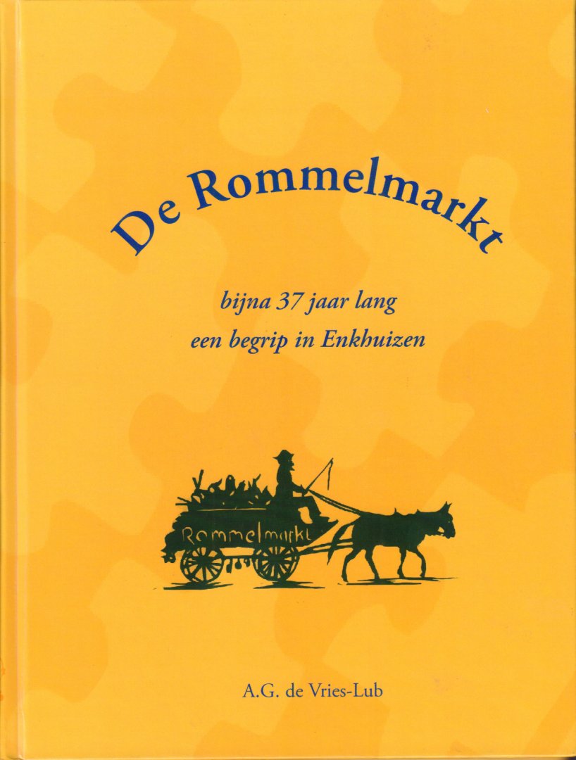 Vries-Lub, A.G. de - De Rommelmarkt (bijna 37 jaar lang een begrip in Enkhuizen), 142 pag. hardcover, zeer goede staat (miniem deukje hoek)