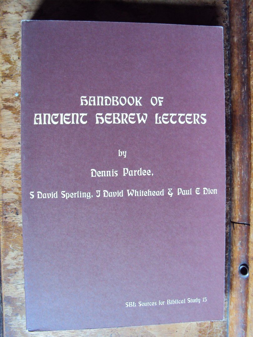 Pardee, Dennis - Handbook of Ancient Hebrew Letters. A Study Edition, with a chapter on Tannaitic letter fragments by S. David Sperling