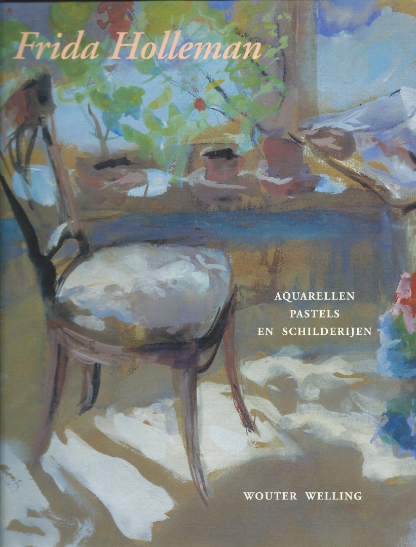 Welling, Wouter - Frida Holleman: Aquarellen, Pastels en schilderijen