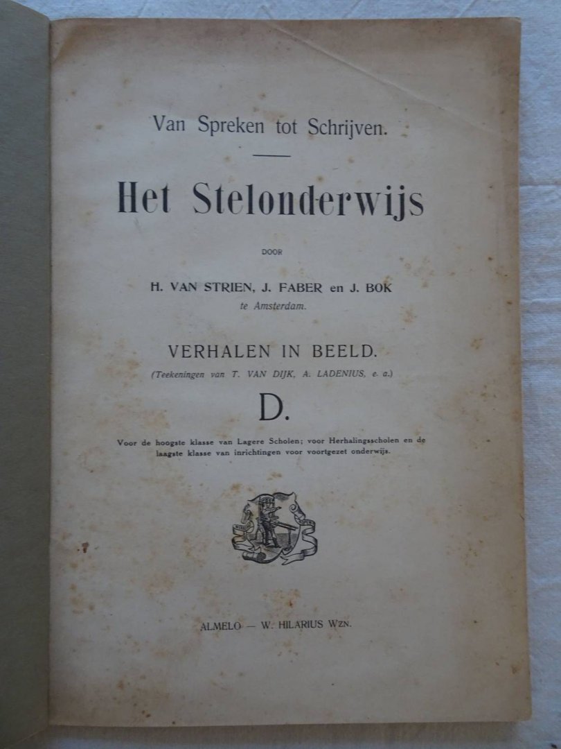 Strien, H. van, J. Faber en J. Bok. - Van spreken tot schrijven. Het Stelonderwijs. Voor de hoogste klasse van Lagere Scholen; voor Herhalingsscholen en de laagste klasse van inrichtingen voor Voortgezet Onderwijs.