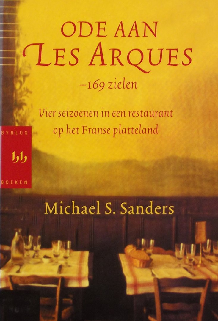 Sanders, Michael.S. - Ode aan Les Arques - 169 zielen / vier seizoenen in een restaurant op het Franse platteland