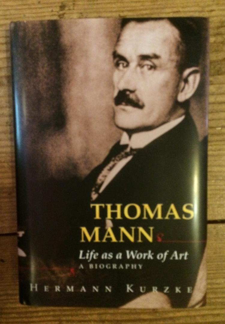 Kurkze, Hermann - Thomas Mann Life as work of Art a biography