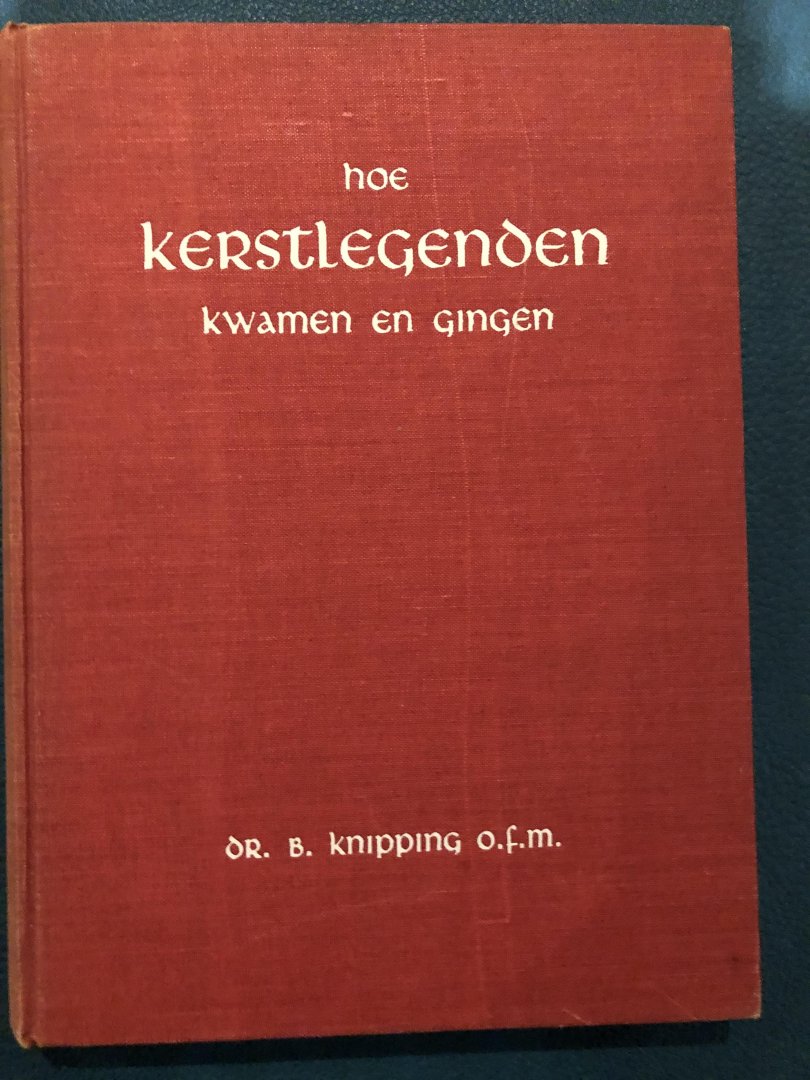 Knipping, dr B. - Hoe kerstlegendes kwamen en gingen