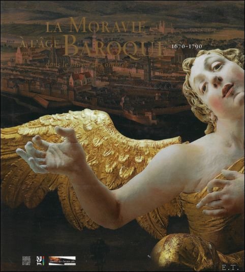 Josef Valka, Jiri Kroupa, Milan Togner : translation : Nora Obrtelova - Moravie a l'age Baroque, 1670-1790 : Dans le miroir des ombres