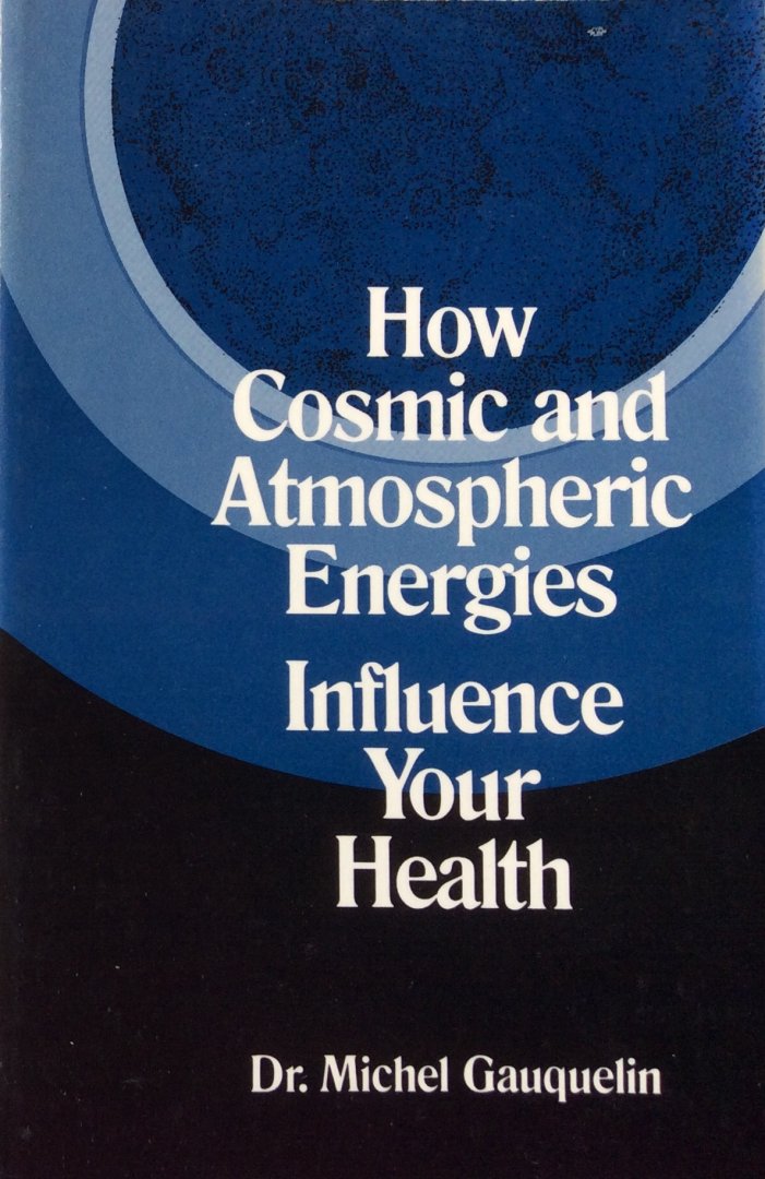 Gauquelin, dr. Michel - How cosmic and atmospheric energies influence your health