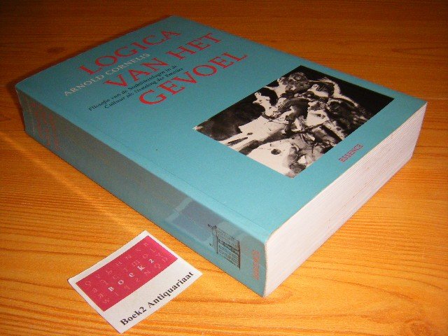 Cornelis, Arnold - Logica van het gevoel Filosofie van de stabiliteitslagen in de cultuur als nesteling der emoties, essay