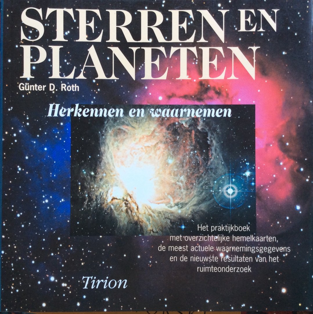 Roth, Gunther D. - Sterren en planeten; herkennen en waarnemen / het praktijkboek met overzichtelijke hemelkaarten, de meest actuele waarnemingsgegevens en nieuwe resultaten van het ruimteonderzoek