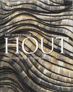 PRYCE, WILL. - Architectuur in hout. Hoogtepunten uit de wereldgeschiedenis.