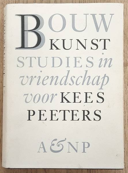 PEETERS, KEES. - Bouwkunst. Studies in vriendschap voor Kees Peeters.