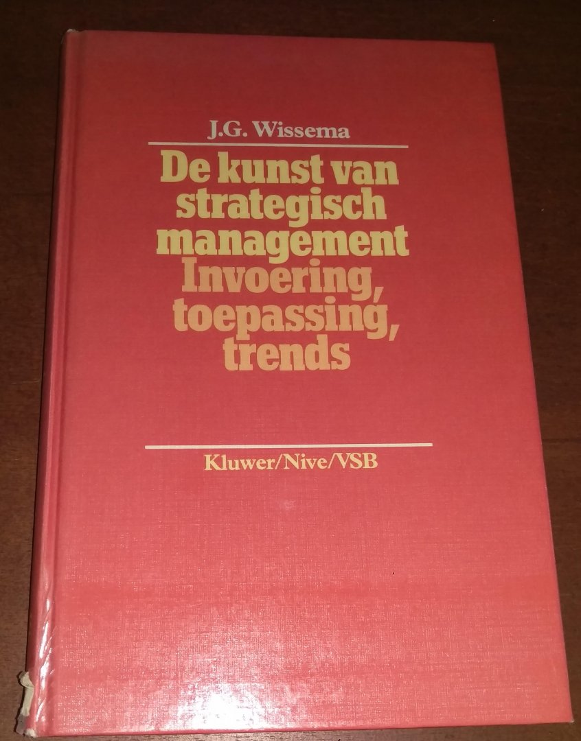 J.G. Wissema - De kunst van strategisch management Invoering, toepassing, trends