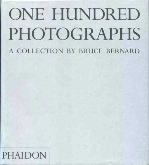 Bernard, Bruce - One Hundred Photographs. A collection by Bruce Bernard.