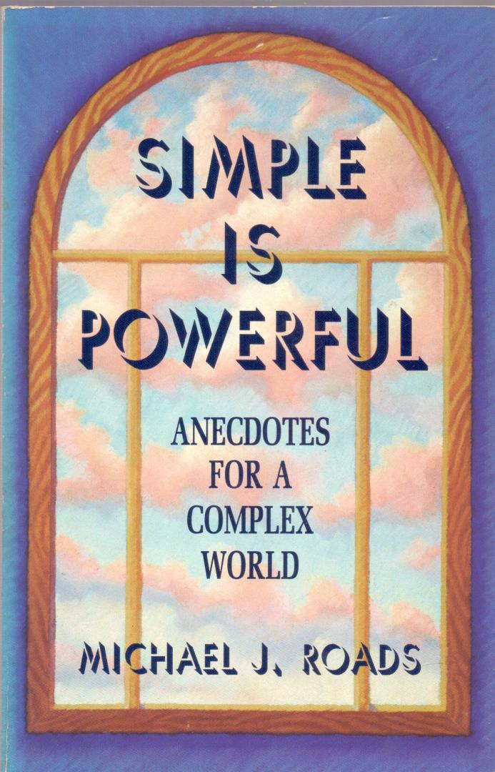 Roads J Michael (ds1282) - Simple is powerful. Anecdotes for a complex world